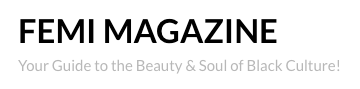 FEMI MAGAZINE logo with the tagline: "Your Guide to the Beauty & Soul of Black Culture!" in black and gray text on a white background.